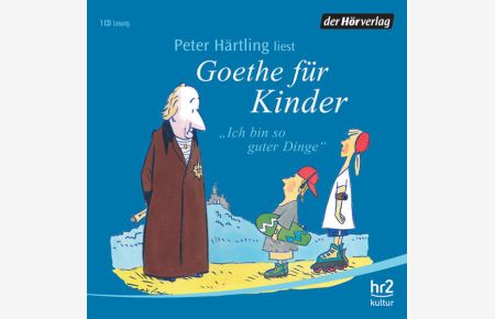 Goethe für Kinder: Ich bin so guter Dinge  - Ich bin so guter Dinge