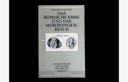 Das römische Erbe und das Merowingerreich. Enzyklopadie Deutscher Geschichte, Band 26.
