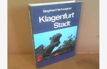 Klagenfurt Stadt - Ihre Kunstwerke, Historischen Lebens- und Siedlungsformen. (= Österreichische Kunstmonographien, Band 10).