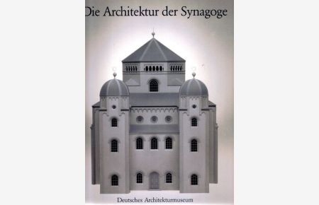 Die Architektur der Synagoge.   - [Hrsg. im Auftr. d. Dezernats für Kultur u. Freizeit ...]. Hans-Peter Schwarz (Hrsg.). Mit Beitr. von Harold Hammer-Schenk ...