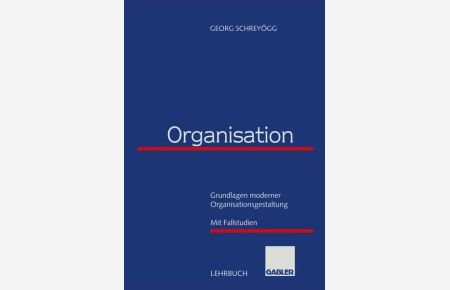 Organisation  - Grundlagen moderner Organisationsgestaltung mit Fallstudien