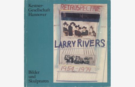 Larry Rivers: Retrospektive.   - Bilder und Skulpturen.