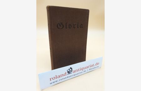 Gloria. 240 neue religiöse Lieder für Kirche, Schule und Haus. Op. 20 / (= 14. -17. Auflage des Gesangbuches Unsere Kirche)