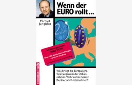 Wenn der EURO rollt: Was bringt die Europäische Währungsunion für Arbeitnehmer, Verbraucher, Sparer, Rentner und Unternehmer