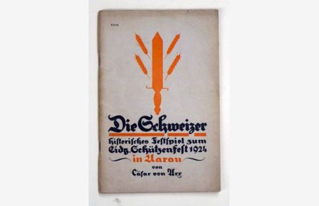 Die Schweizer. Historisches Festspiel zum Eidgenössischen Schützenfest 1924 in Aarau.