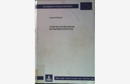 Unternehmensberatung als Bankdienstleistung.   - Europäische Hochschulschriften / Reihe 5 / Volks- und Betriebswirtschaft ; Bd. 1091