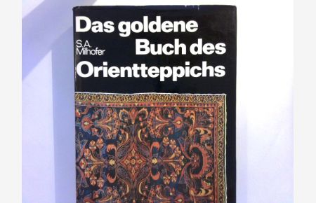 Das goldene Buch des Orientteppichs - Die Teppichkunst der Gegenwart - Wesen und Technik - Geschichte und Stilistik