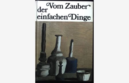 Vom Zauber der einfachen Dinge : 32 Farbbilder mit einem Essay von Gottlieb Leinz.