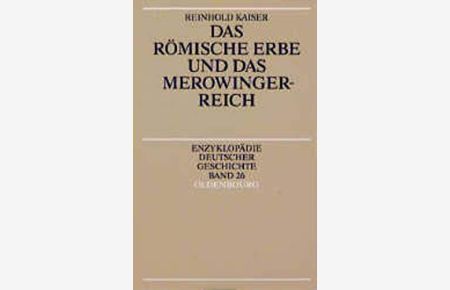Das römische Erbe und das Merowingerreich (Enzyklopädie deutscher Geschichte)