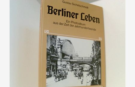 Berliner Leben. Ein Photoalbum aus der Zeit der Jahrhundertwende.   - e. Photoalbum aus d. Zeit d. Jahrhundertwende