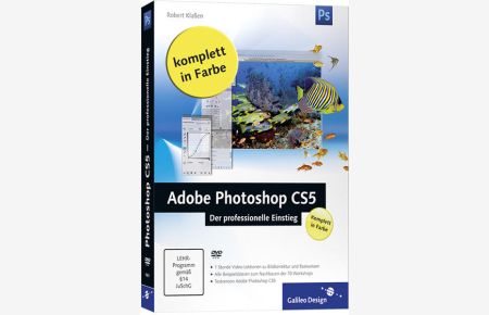 Adobe Photoshop CS5 – Der professionelle Einstieg (Galileo Design)  - der professionelle Einstieg ; [komplett in Farbe ; DVD-ROM]/ Robert Klaßen