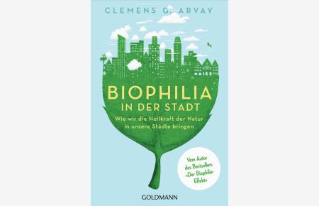 Biophilia in der Stadt: Wie wir die Heilkraft der Natur in unsere Städte bringen - Vom Autor des Bestsellers 'Der Biophilia-Effekt'  - Wie wir die Heilkraft der Natur in unsere Städte bringen - Vom Autor des Bestsellers 'Der Biophilia-Effekt'