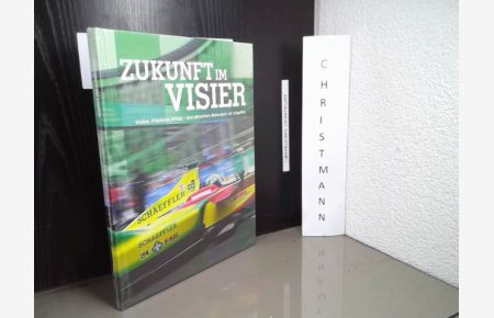 Zukunft im Visier - Vision, Präzesion, Erfolg - drei Jahrzehnte Motorsport mit Schaeffler  - Lukas Stelmaszyk, Jörg Walz ; English translation: Helga Oberländer