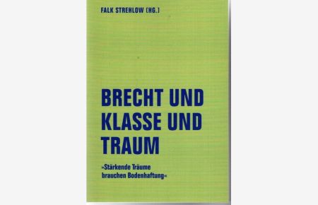 Brecht und Klasse und Traum : stärkende Träume brauchen Bodenhaftung.   - Literaturforum im Brecht-Haus: Lfb-Texte ; 20,
