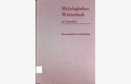 Mykologisches Wörterbuch : 3200 Begriffe in 8 Sprachen. Dt. , Engl. , Franz. , Span. , Lat. , Tschech. , Poln. , Russ.