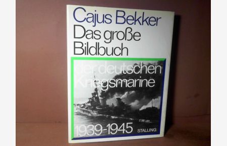 Das große Bildbuch der deutschen Kriegsmarine 1939-1945.