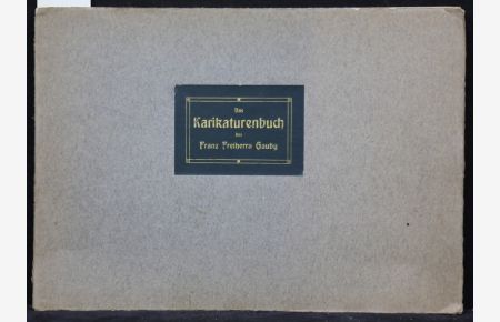 Das Karikaturenbuch des Franz Freiherrn Gaudy.