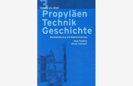 Propyläen Technikgeschichte. Mechanisierung und Maschinisierung 1600-1840.   - Akos Paulinyi und Ulrich Troitzsch.