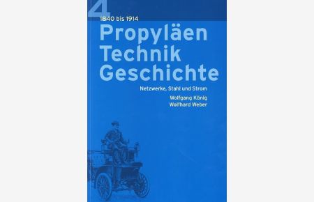 Propyläen Technikgeschichte. Netzwerke, Stahl und Strom 1840 - 1914.   - Wolfgang König und Wolfhard Weber.