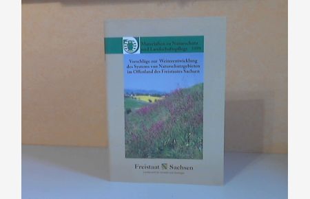 Materialien zu Naturschutz und Landschaftspflege 1999: Vorschläge zur Weiterentwicklung des Systems von Naturschutzgebieten im Offenland des Freistaates Sachsen