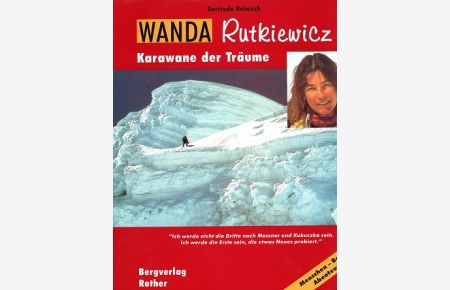 Wanda Rutkiewicz - Karawane der Träume.   - Gertrude Reinisch / Menschen - Berge - Abenteuer