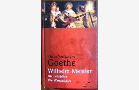 Wilhelm Meisters Lehrjahre; Wilhelm Meisters Wanderjahre.