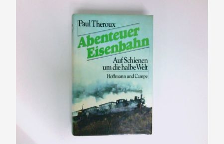 Abenteuer Eisenbahn : auf Schienen um d. halbe Welt  - Paul Theroux. Aus d. Engl. von Werner Peterich