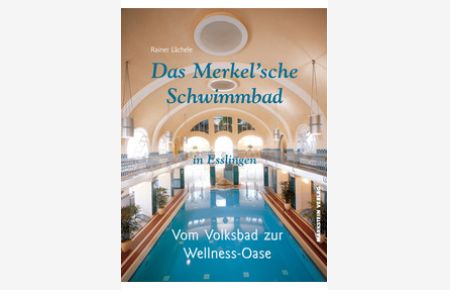 Das Merkel'sche Schwimmbad in Esslingen - Vom Volksbad zur Wellness-Oase.