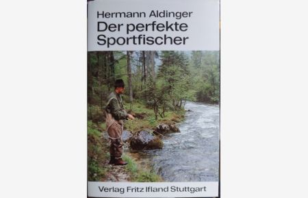 Der perfekte Sportfischer  - Ein Lehrbuch für die Freunde der Fischwaid