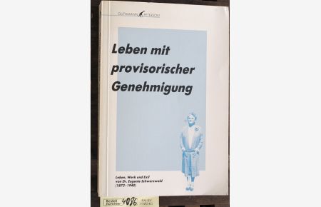Leben mit provisorischer Genehmigung  - Leben, Werk u. Exil von Dr. Eugenie Schwarzwald (1872 - 1940) / eine Chronik von Hans Deichmann
