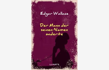 Edgar-Wallace-Reihe / Der Mann, der seinen Namen änderte  - Kriminalroman