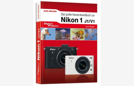 Digital ProLine: Das große Kamerahandbuch zur Nikon 1 - J1 & V1