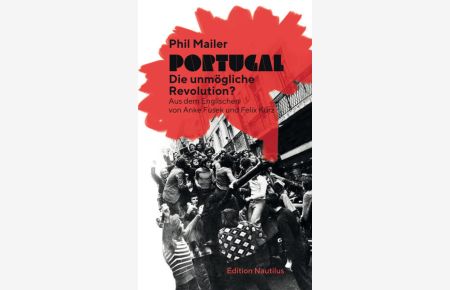Portugal - Die unmögliche Revolution? Aus dem Englischen von Anke Fusek und Felix Kurz.