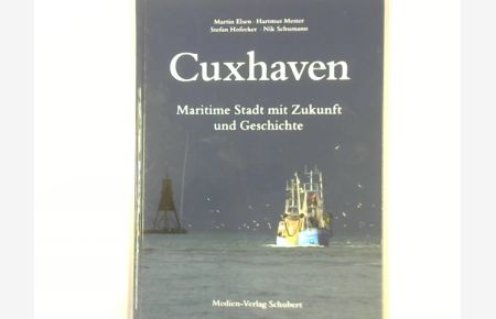 Cuxhaven : maritime Stadt mit Zukunft und Geschichte.   - mit Fotografien von Martin Elsen, Hartmut Mester und Stefan Hofecker, sowie Texten von Nik Schumann