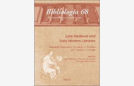 Late Medieval and Early Modern Libraries. Knowledge Repositories, Guardians of Tradition and Catalysts of Change