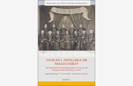 Vatican I, Infallible or Neglectable? Historical and Theological Approaches to the Event and Reception of the First Vatican Council