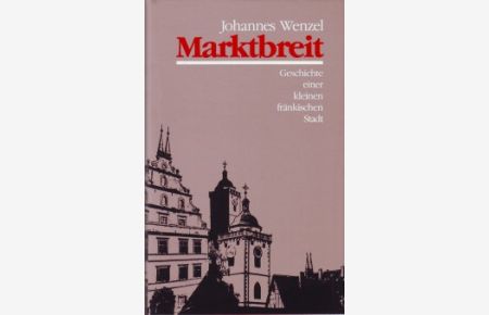 Marktbreit : Geschichte einer kleinen fränkischen Stadt.   - Beiträge zu Kultur, Geschichte und Wirtschaft der Stadt Marktbreit und ihrer Nachbarschaft.