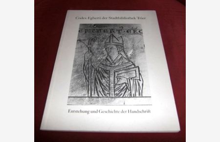 Codex Egberti Der Stadtbibliothek Trier. Entstehung Und Geschichte Der Handschrift.