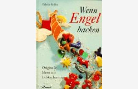 Wenn Engel backen : originelle Ideen aus Lebkuchenteig.   - Mit Bildern von Helmut Peters