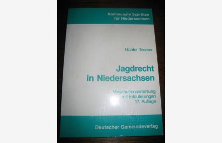 Jagdrecht in Niedersachsen. Vorschriftensammlung mit Erläuterungen.   - (= Kommunale Schriften für Niedersachsen 18).