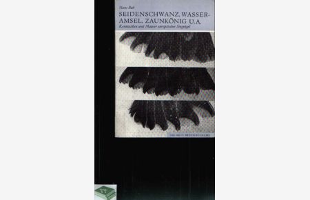 Seidenschwanz, Wasseramsel, Zaunkönig und andere  - Kennzeichen und Mauser europäischer Singvögel  Die Neue Brehm-Bücherei 550