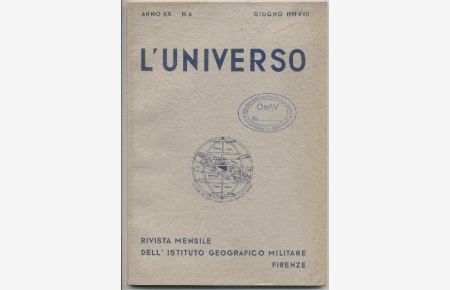 L'Universo. Rivista mensile dell' Istituto Geografico Militare. Anno XX Nr. 6 Giugno 1939 XVII.