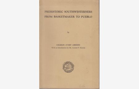 Prehistoric Southwesterners From Basketmaker to Pueblo .   - With an Introduction by Dr. Alfred V. Kidder.