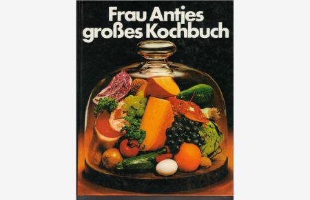 Frau Antjes großes Kochbuch das Kochbuch aus der Praxis für die Praxis Hedwig Schnittker  - Das Kochbuch aus der Praxis für die Praxis
