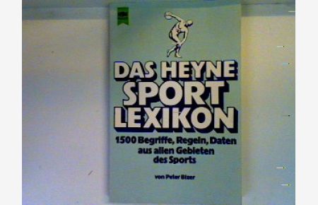 Das Heyne-Sportlexikon: 1500 Begriffe, Regeln, Daten aus allen Gebieten des Sports