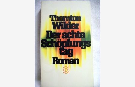 Der achte Schöpfungstag  - Roman / Thornton Wilder. [Aus d. Amerikan. übers. von Herberth E. u. Marlys Herlitschka]