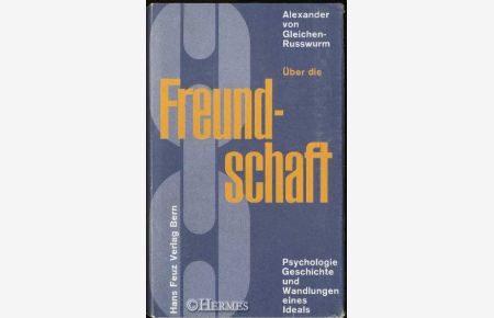 Über die Freundschaft.   - Psychologie, Geschichte und Wandlungen eines Ideals.
