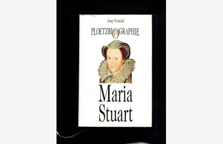 Maria Stuart.   - Aus dem Engl. von Cornelia Witz, Ploetz-Biographie