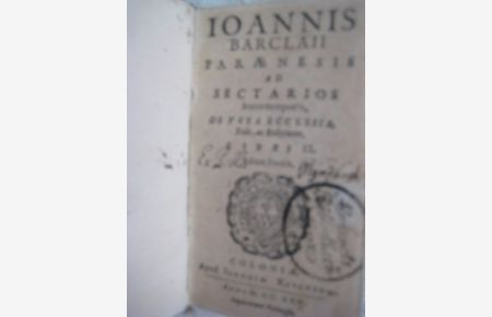Ioannis Barclaii Paraenesis ad Sectarios