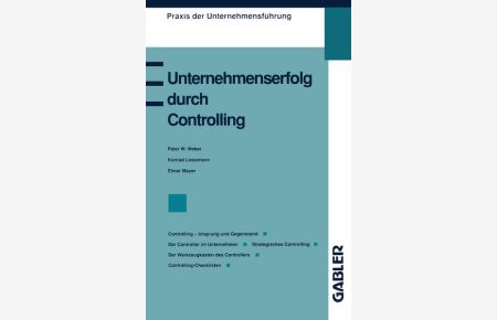 Unternehmenserfolg und Controlling.   - Peter W. Weber ; Konrad Liessmann ; Elmar Mayer, Praxis der Unternehmensführung
